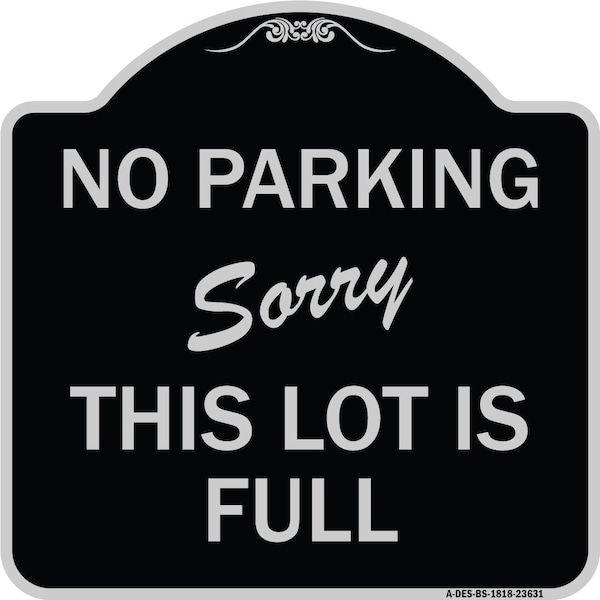 Signmission No Parking Sorry This Lot Is Full Heavy-Gauge Aluminum Architectural Sign, 18" x 18", BS-1818-23631 A-DES-BS-1818-23631 - main
